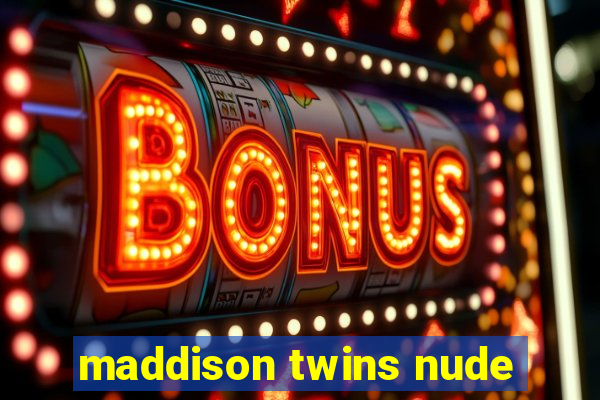 maddison twins nude